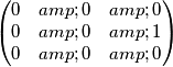 \begin{pmatrix}
0 & 0 & 0 \\
0 & 0 & 1 \\
0 & 0 & 0
\end{pmatrix}