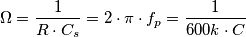 \Omega = \frac{1}{R\cdot C_s} = 2\cdot \pi \cdot f_p =  \frac{1}{600k \cdot C}