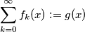\sum_{k=0}^\infty f_k(x) := g(x)