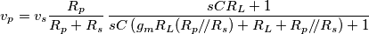 v_p=v_s\frac{R_p}{R_p+R_s}\,\frac{sCR_L+1}{sC\left (g_mR_L(R_p/\!/R_s) +R_L+R_p/\!/R_s \right )+1}