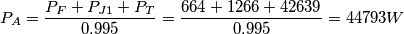 P_{A}=\frac{P_{F}+P_{J1}+P_{T}}{0.995}=\frac{664+1266+42639}{0.995}=44793W P_{A}=\frac{P_{F}+P_{J1}+P_{T}}{0.995}=\frac{664+1266+42639}{0.995}=44793W
