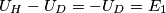 \[U_{H}-U_{D} = -U_{D}=E_{1}\]