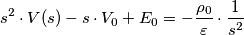 s^2 \cdot V(s) - s \cdot V_0 + E_0 = - \frac{\rho_0}{\varepsilon} \cdot \frac{1}{s^2}