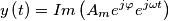 y\left ( t \right )=Im\left ( A_{m}e^{j\varphi } e^{j\omega t}\right ) y\left ( t \right )=Im\left ( A_{m}e^{j\varphi } e^{j\omega t}\right )