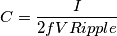 C = \frac{I}{2 f VRipple}