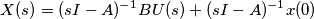 X(s)=( sI - A )^{-1} BU(s) + ( sI - A )^{-1}x(0) X(s)=( sI - A )^{-1} BU(s) + ( sI - A )^{-1}x(0)