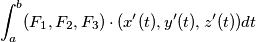 \int_{a}^{b} (F_{1},F_{2},F_{3})\cdot (x'(t),y'(t),z'(t))dt