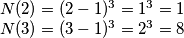 \begin{matrix}
N(2)=(2-1)^3=1^3=1\\
N(3)=(3-1)^3=2^3=8
\end{matrix} \begin{matrix}
N(2)=(2-1)^3=1^3=1\\
N(3)=(3-1)^3=2^3=8
\end{matrix}