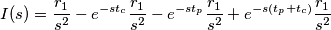I(s) = \frac{r_{1}}{s^2} - e^{-st_{c}}\frac{r_{1}}{s^2}} - e^{-st_{p}}\frac{r_{1}}{s^2} } + e^{-s ( t_{p} +  t_{c})}\frac{r_{1}}{s^2}