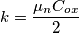 k=\frac{\mu_n C_{ox}}{2}