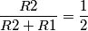 \frac{R2}{R2+R1} = \frac {1}{2}