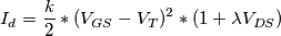 I_{d}=\frac{k}{2}*(V_{GS}-V_{T})^{2}*(1+\lambda V_{DS})