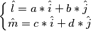 \begin{Bmatrix}\hat l=a*\hat i+b*\hat j \\ \hat m=c*\hat i+d*\hat j\end \begin{Bmatrix}\hat l=a*\hat i+b*\hat j \\ \hat m=c*\hat i+d*\hat j\end