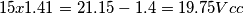 15x1.41= 21.15-1.4 = 19.75 Vcc