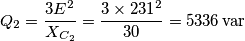 {Q_2} = \frac{{3{E^2}}}{{{X_{{C_2}}}}} = \frac{{3 \times {{231}^2}}}{{30}} = 5336 \, {\mathop{\rm var}} {Q_2} = \frac{{3{E^2}}}{{{X_{{C_2}}}}} = \frac{{3 \times {{231}^2}}}{{30}} = 5336 \, {\mathop{\rm var}}