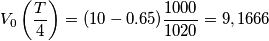 V_{0}\left ( \frac{T}{4} \right )=(10-0.65)\frac{1000}{1020}=9,1666 V_{0}\left ( \frac{T}{4} \right )=(10-0.65)\frac{1000}{1020}=9,1666