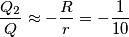 \frac{Q_{2}}{Q}\approx -\frac{R}{r}=-\frac{1}{10} \frac{Q_{2}}{Q}\approx -\frac{R}{r}=-\frac{1}{10}