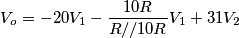 V_o = -20V_1 - \frac{10R}{R//10R}V_1 + 31V_2 V_o = -20V_1 - \frac{10R}{R//10R}V_1 + 31V_2