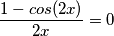 \[\frac{1-cos(2x)}{2x}=0\]