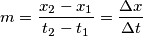 m = {x_2 - x_1 \over t_2 - t_1} = {\Delta x \over \Delta t} m = {x_2 - x_1 \over t_2 - t_1} = {\Delta x \over \Delta t}