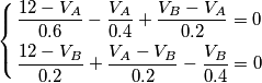 \left\{ \begin{align}
  & \frac{12-V_{A}}{0.6}-\frac{V_{A}}{0.4}+\frac{V_{B}-V_{A}}{0.2}=0 \\ 
 & \frac{12-V_{B}}{0.2}+\frac{V_{A}-V_{B}}{0.2}-\frac{V_{B}}{0.4}=0 \\ 
\end{align} \right.