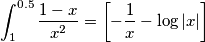\[\int_{1}^{0.5} \frac{1-x}{x^{2}} = \left [ -\frac{1}{x}- \log\left | x \right | \right ]
