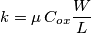k=\mu\, C_{ox} \frac{W}{L}