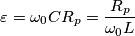 \varepsilon = \omega _{0} CR_{p} = \frac{R_{p}}{\omega _{0}L} \varepsilon = \omega _{0} CR_{p} = \frac{R_{p}}{\omega _{0}L}