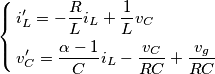 \left\{ \begin{align}
  & i_{L}^{\prime}=-\frac{R}{L}{{i}_{L}}+\frac{1}{L}{{v}_{C}} \\ 
 & v_{C}^{\prime}=\frac{\alpha -1}{C}{{i}_{L}}-\frac{{{v}_{C}}}{RC}+\frac{{{v}_{g}}}{RC} \\ 
\end{align} \right.