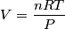 V=\frac{nRT}{P}