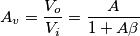 A_v=\frac{V_o}{V_i}=\frac{A}{1+A\beta}