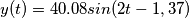 y(t)=40.08sin(2t-1,37)