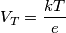 V_T = \frac{kT}{e}