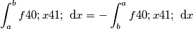 \int_{a}^{b} f(x) \text{ d}x=-\int_{b}^{a} f(x) \text{ d}x