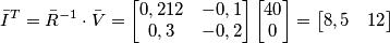 \bar{I}^{ T}=\bar{R}^{-1}\cdot \bar{V}= \left[\begin{matrix} 0,212 & -0,1 \\ 0,3 & -0,2\end{matrix}\right]\left[\begin{matrix} 40 \\ 0 \end{matrix}\right] = \left[\begin{matrix} 8,5 & 12\end{matrix}\right]