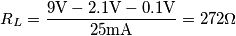 R_L=\frac{9\text{V}-2.1\text{V}-0.1\text{V}}{25\text{mA}}=272\Omega