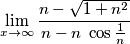 \lim_{x \rightarrow \infty} \frac{n-\sqrt{1+n^2}}{n-n\ \cos \frac{1}{n}}