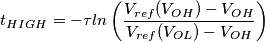t_{HIGH} = -\tau ln\left( \frac{V_{ref}(V_{OH})-V_{OH}}{V_{ref}(V_{OL})-V_{OH}} \right)