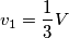 v_1=\frac {1}{3}V