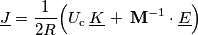 \underline{J}=\frac{1}{2R}\Big(U_\text{c}\,\underline{K}\,+\,\mathbf{M}^{-1}\cdot\underline{E}\Big)