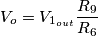 V_o = V_{1_{out}}\frac{R_9}{R_6}