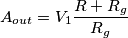 A_{out}=V_1\frac{R+R_g}{R_g}