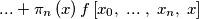 ...+\pi _{n}\left( x \right)f\left[ x_{0},\; ...\; ,\; x_{n},\; x \right]
