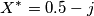X^\ast =0.5 - j X^\ast =0.5 - j
