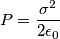 P=\frac{\sigma^2}{2 \epsilon_0}