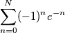 \sum _{n=0} ^N (-1)^n e^{-n}