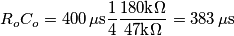 R_oC_o=400\,\mu\text{s}\frac{1}{4}\frac{180\text{k}\Omega}{47\text{k}\Omega}=383\,\mu\text{s}