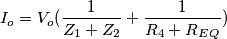 I_o=V_o(\frac{1}{Z_1+Z_2}+\frac{1}{R_4+R_E_Q})