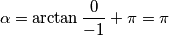 \alpha = \arctan \frac{0}{-1} + \pi = \pi