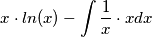 \[x\cdot ln(x)-\int \frac{1}{x}\cdot x dx\]